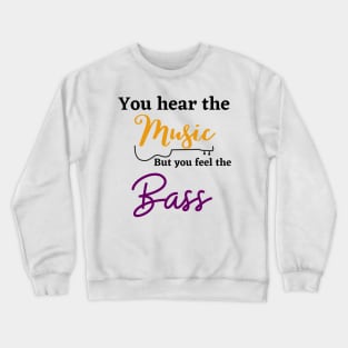 Music funny, you hear the music but feel the bass Crewneck Sweatshirt